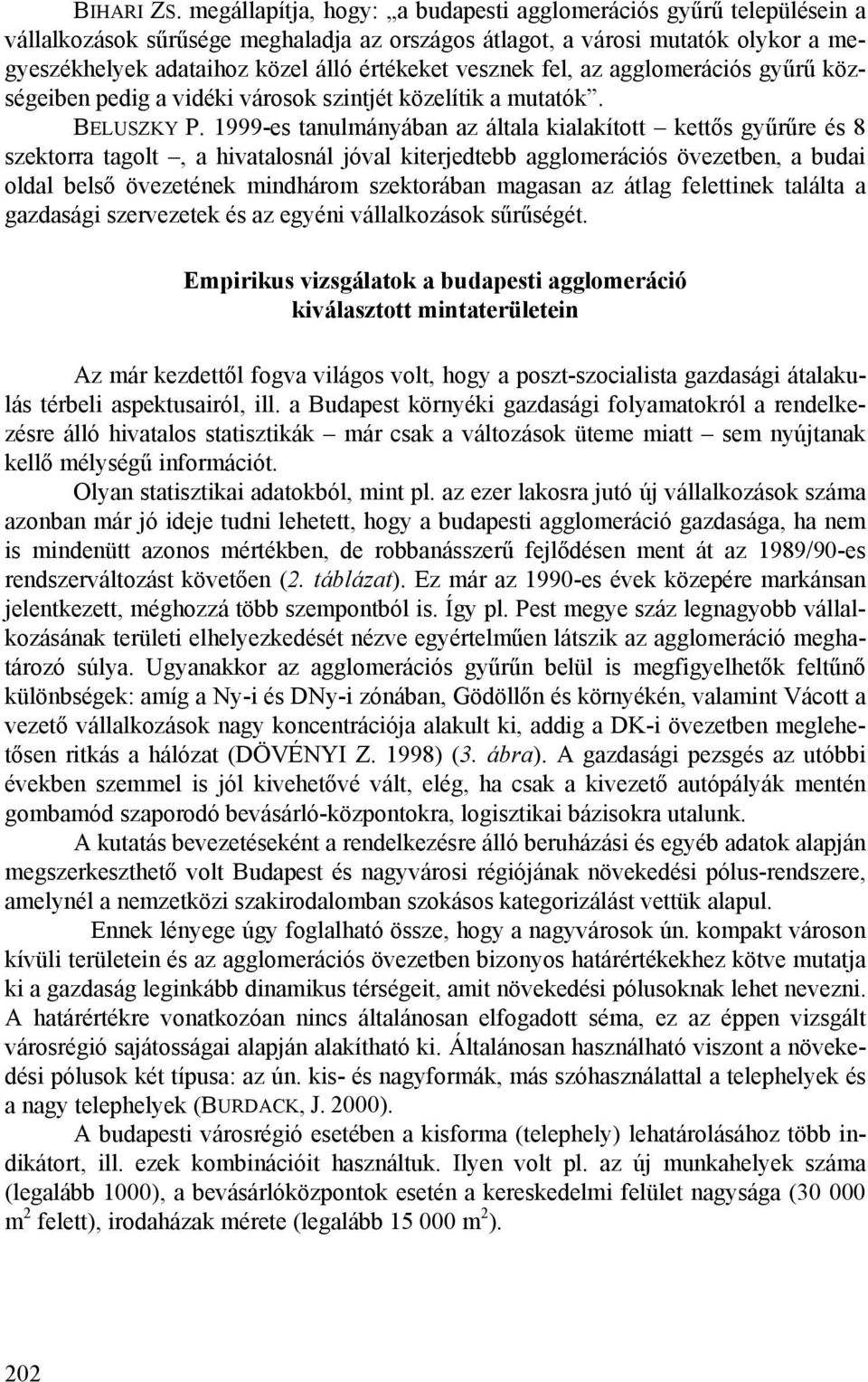 vesznek fel, az agglomerációs gyűrű községeiben pedig a vidéki városok szintjét közelítik a mutatók. BELUSZKY P.