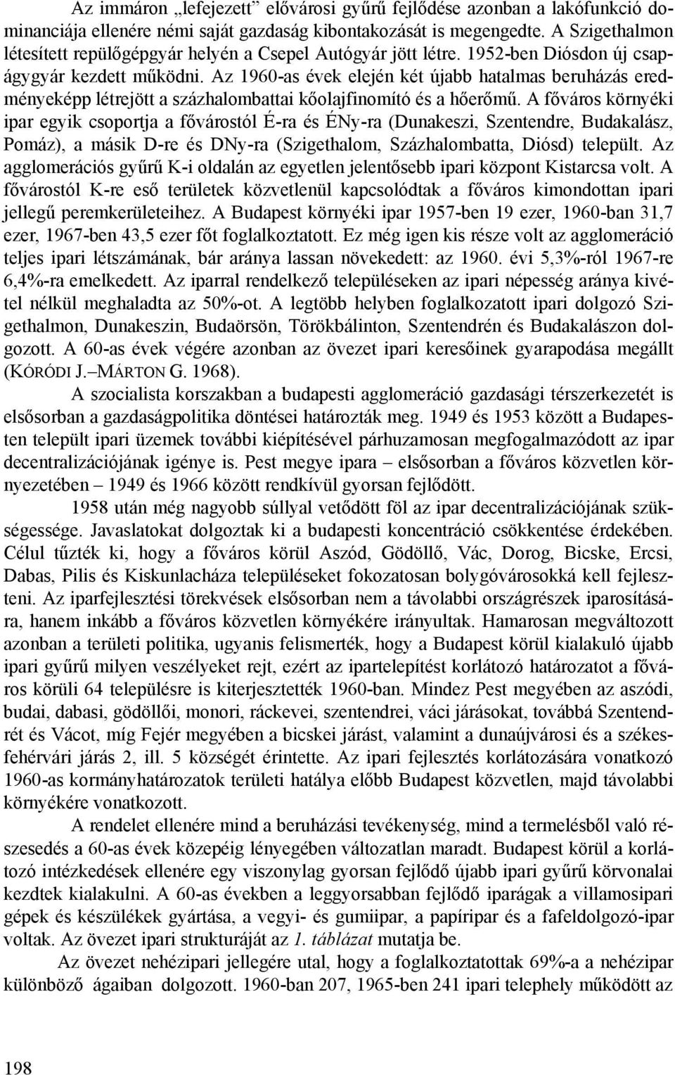 Az 1960-as évek elején két újabb hatalmas beruházás eredményeképp létrejött a százhalombattai kőolajfinomító és a hőerőmű.