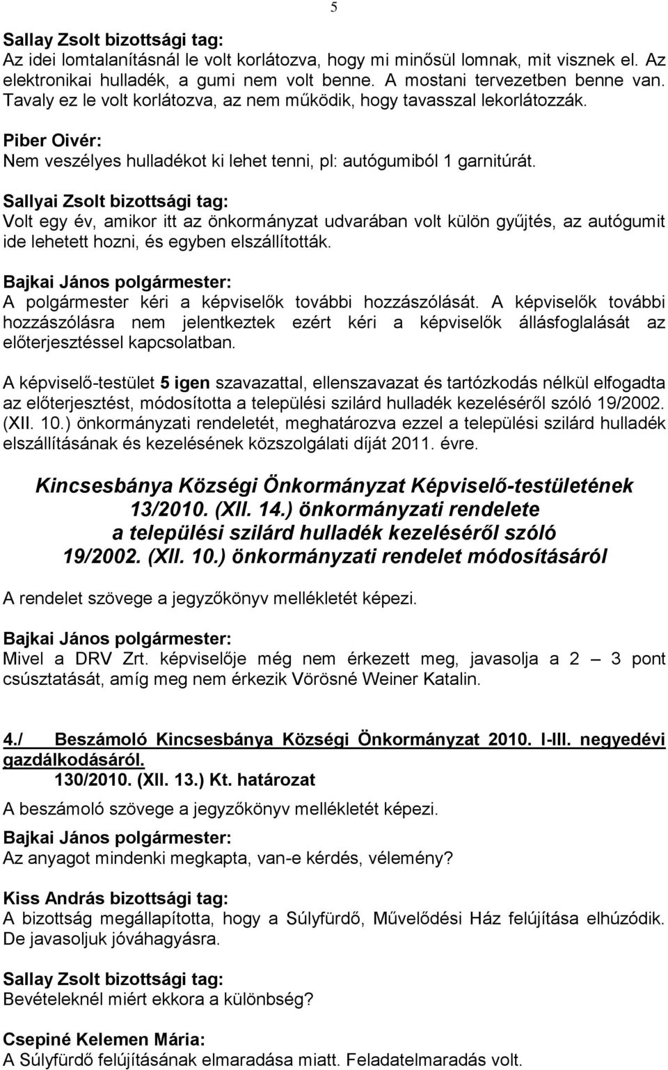 Sallyai Zsolt bizottsági tag: Volt egy év, amikor itt az önkormányzat udvarában volt külön gyűjtés, az autógumit ide lehetett hozni, és egyben elszállították.