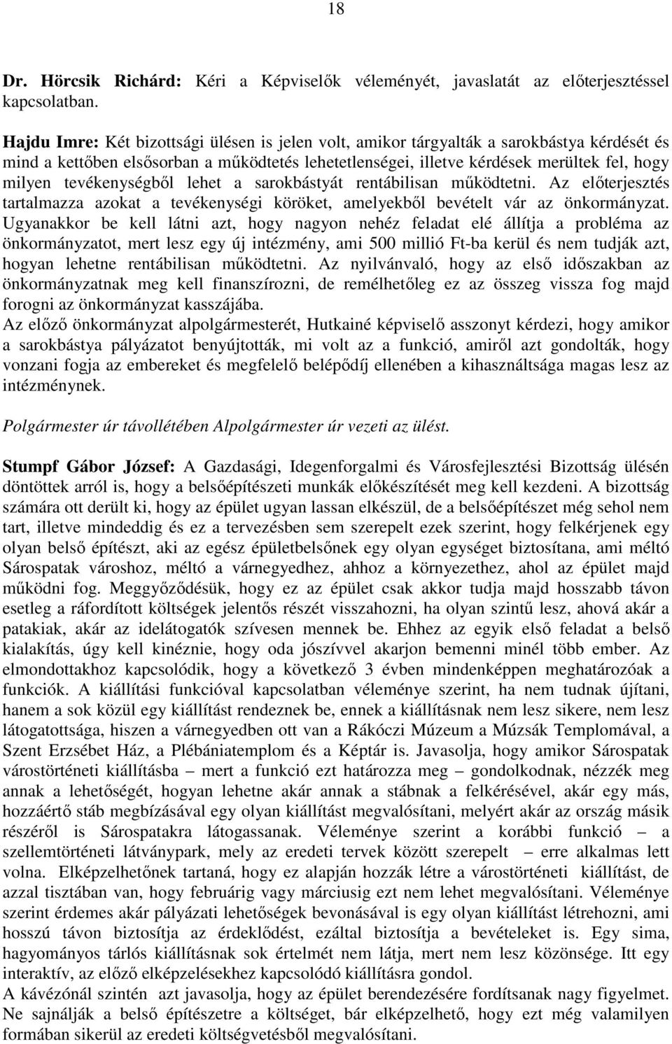 tevékenységbıl lehet a sarokbástyát rentábilisan mőködtetni. Az elıterjesztés tartalmazza azokat a tevékenységi köröket, amelyekbıl bevételt vár az önkormányzat.