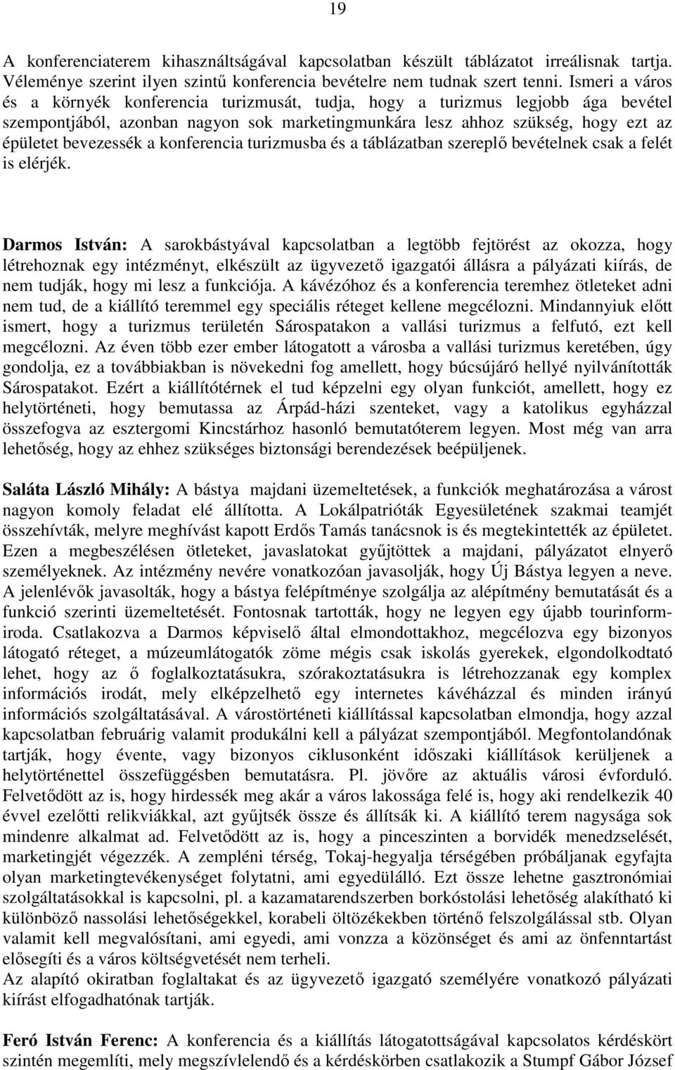 konferencia turizmusba és a táblázatban szereplı bevételnek csak a felét is elérjék.