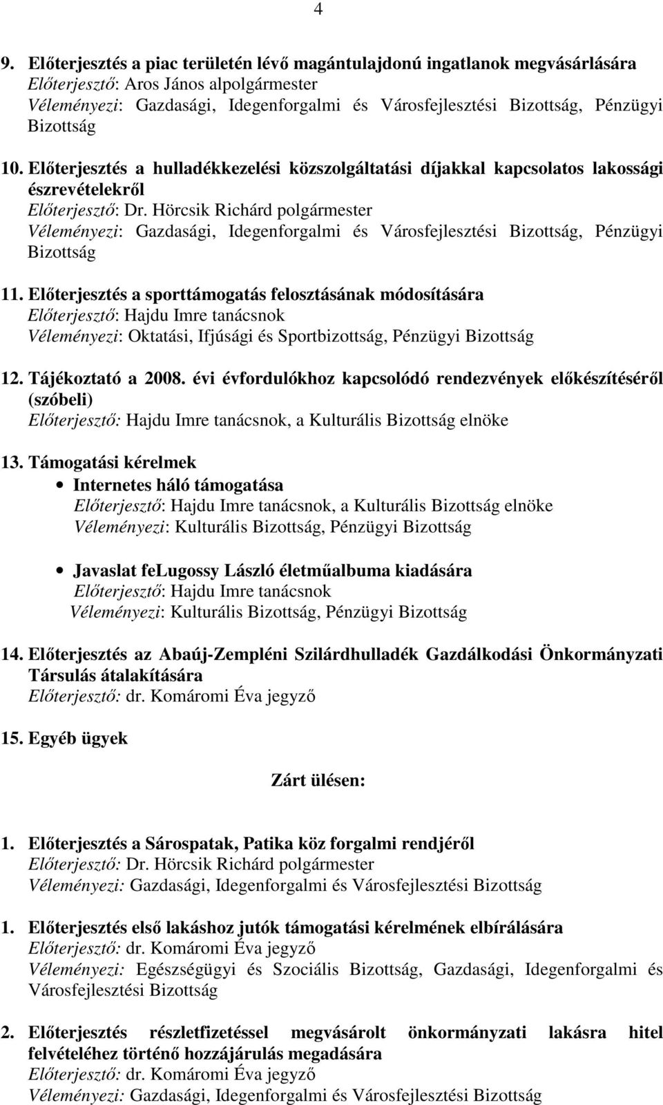 Hörcsik Richárd polgármester Véleményezi: Gazdasági, Idegenforgalmi és Városfejlesztési Bizottság, Pénzügyi Bizottság 11.