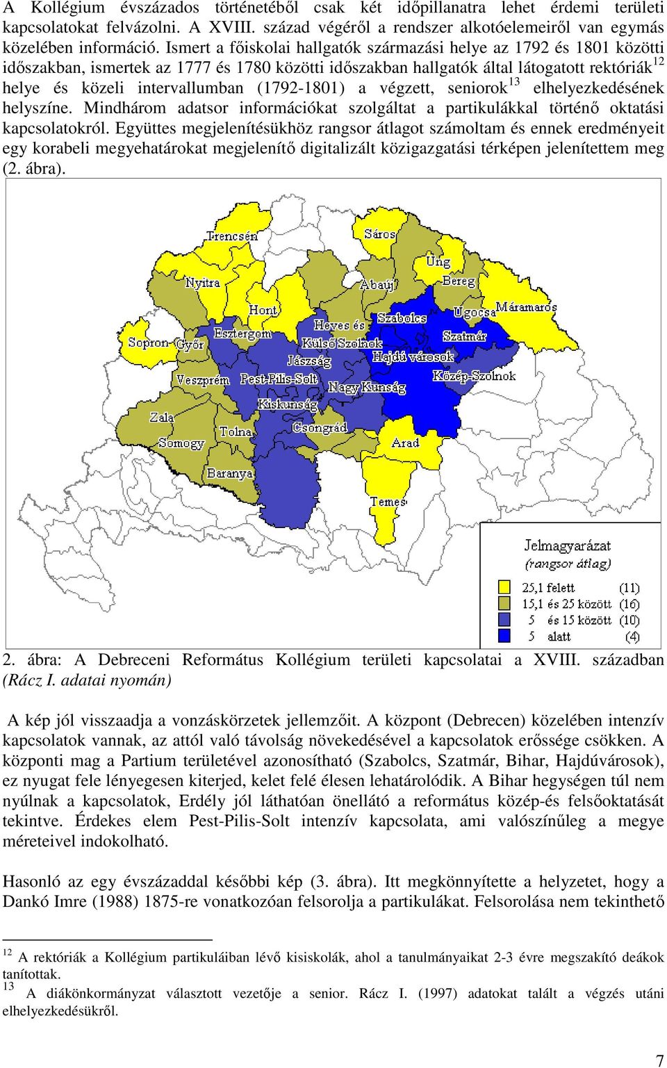 (1792-1801) a végzett, seniorok 13 elhelyezkedésének helyszíne. Mindhárom adatsor információkat szolgáltat a partikulákkal történı oktatási kapcsolatokról.