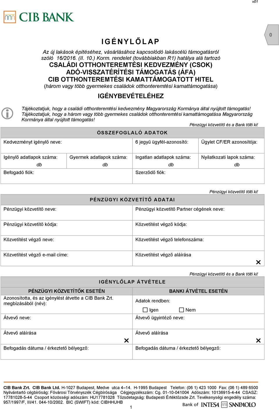 családok otthonteremtési kamattámogatása) IGÉNYBEVÉTELÉHEZ Tájékoztatjuk, hogy a családi otthonteremtési kedvezmény Magyarország Kormánya által nyújtott támogatás!