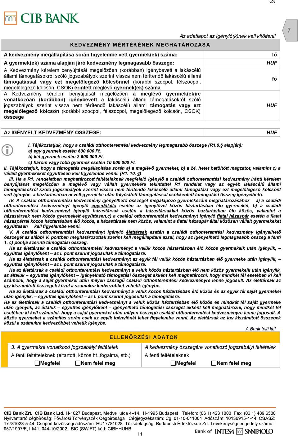 szocpol, félszocpol, megelőlegező kölcsön, CSOK) érintett meglévő gyermek(ek) száma A Kedvezmény kérelem benyújtását megelőzően a meglévő gyermek(ek)re vonatkozóan (korábban) igénybevett a lakáscélú