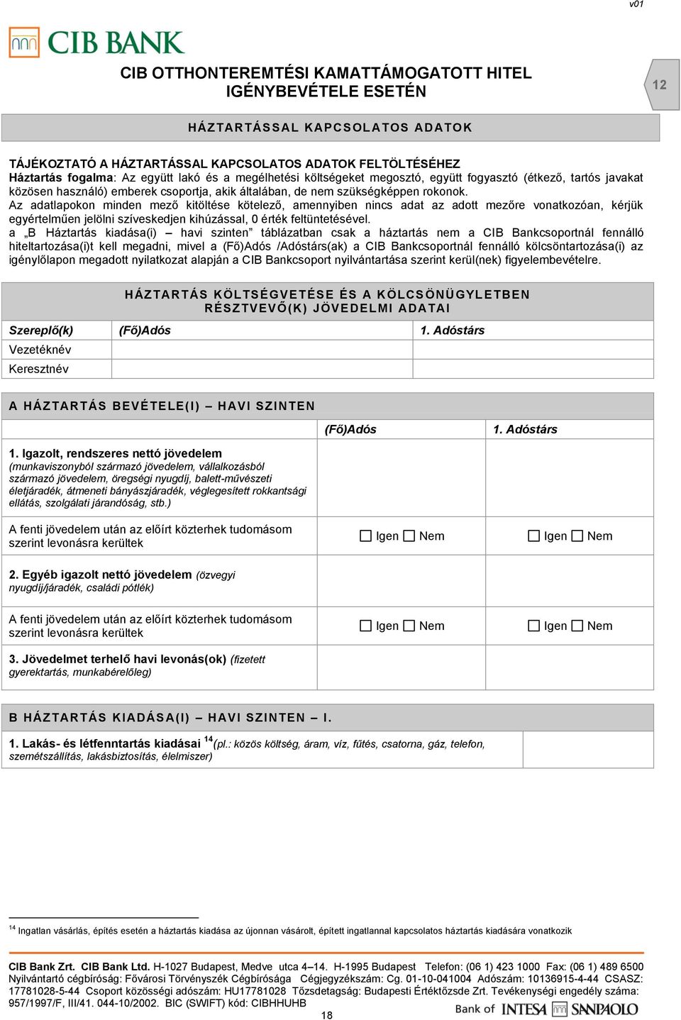 Az adatlapokon minden mező kitöltése kötelező, amennyiben nincs adat az adott mezőre vonatkozóan, kérjük egyértelműen jelölni szíveskedjen kihúzással, 0 érték feltüntetésével.
