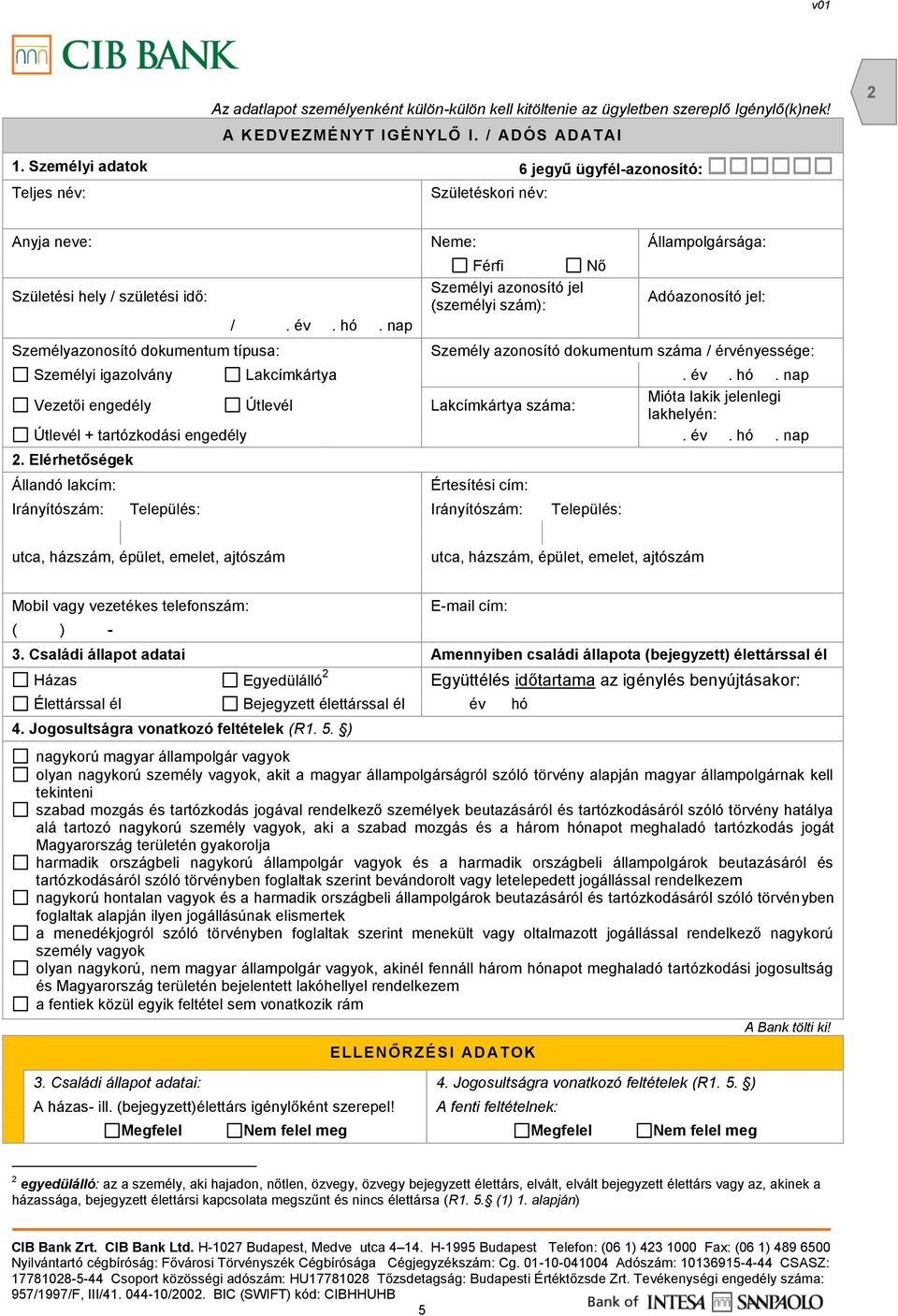 nap Férfi Nő Személyi azonosító jel (személyi szám): Adóazonosító jel: Személy azonosító dokumentum száma / érvényessége: Személyi igazolvány Lakcímkártya. év. hó.