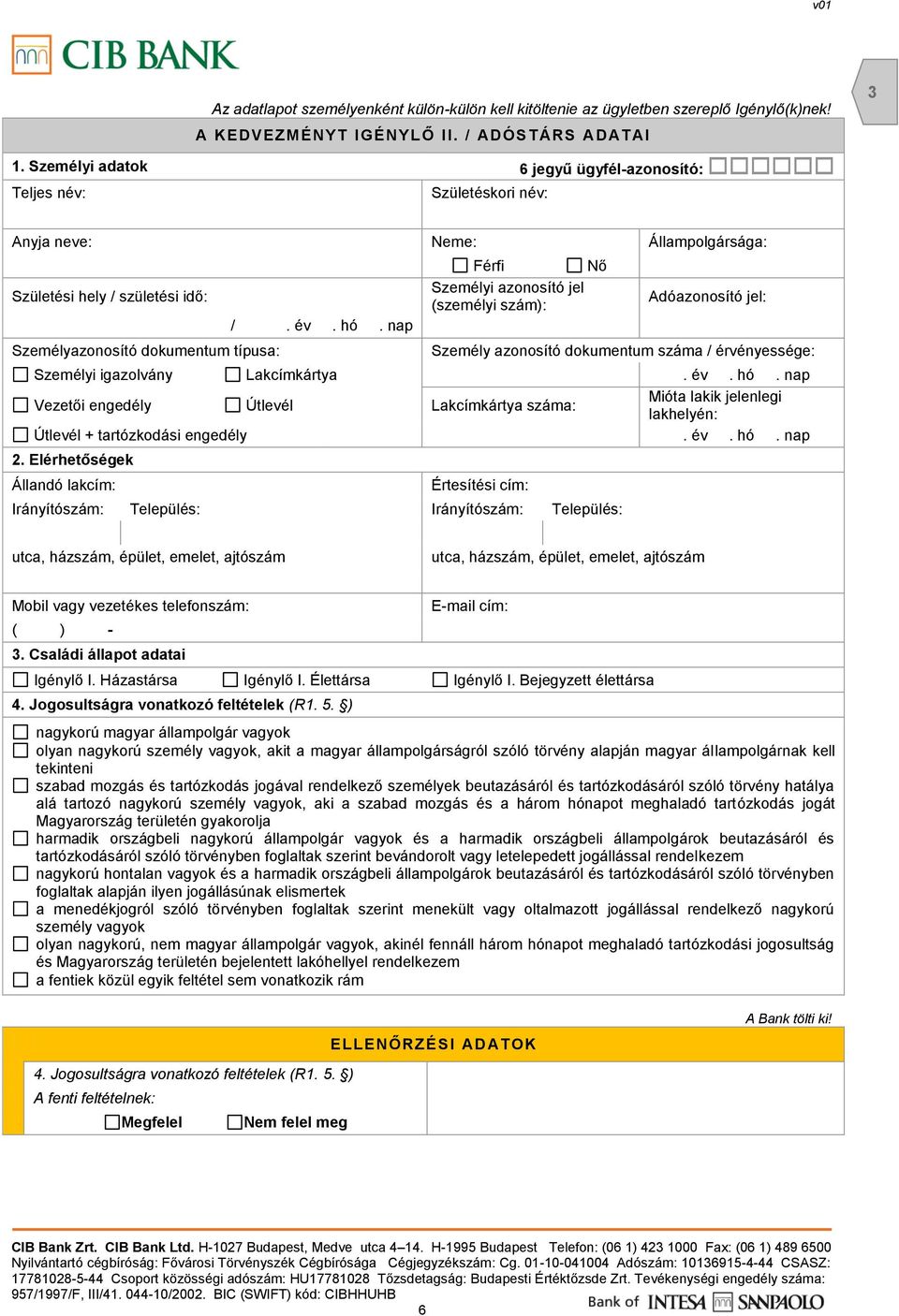 nap Férfi Nő Személyi azonosító jel (személyi szám): Adóazonosító jel: Személy azonosító dokumentum száma / érvényessége: Személyi igazolvány Lakcímkártya. év. hó.