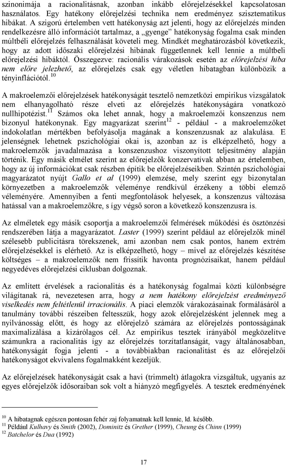 Mindké meghaározásból kövekezik, hogy az ado időszaki előrejelzési hibának függelennek kell lennie a múlbeli előrejelzési hibákól.