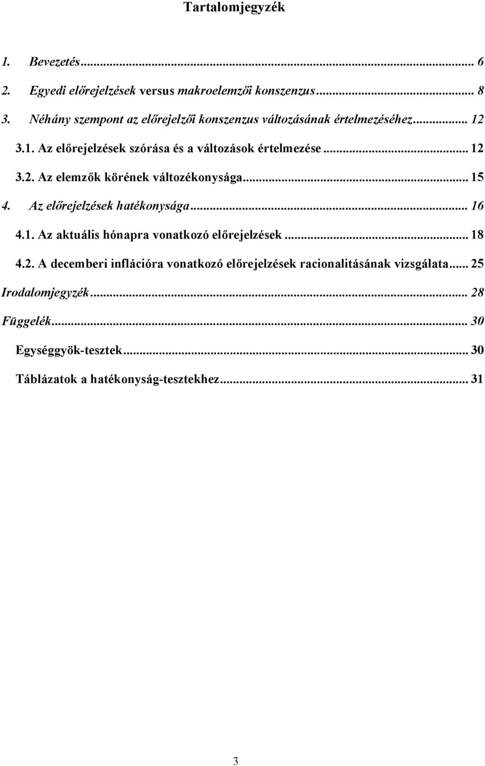 .. 15 4. Az előrejelzések haékonysága... 16 4.1. Az akuális hónapra vonakozó előrejelzések... 18 4.2.