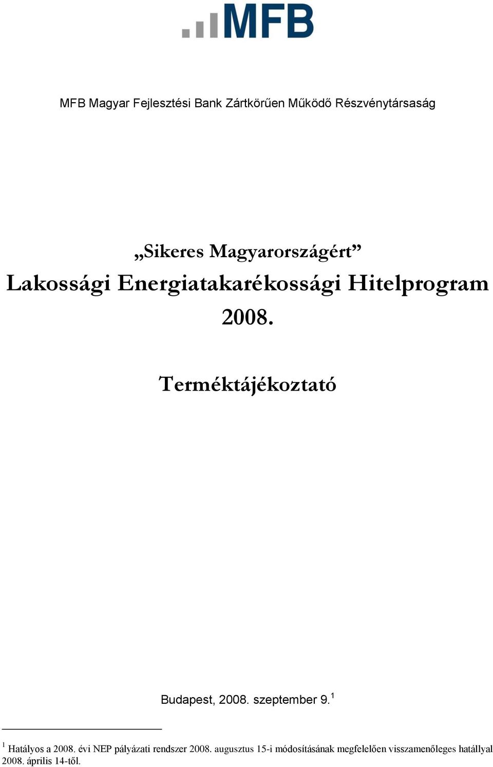 Terméktájékoztató Budapest, 2008. szeptember 9. 1 1 Hatályos a 2008.