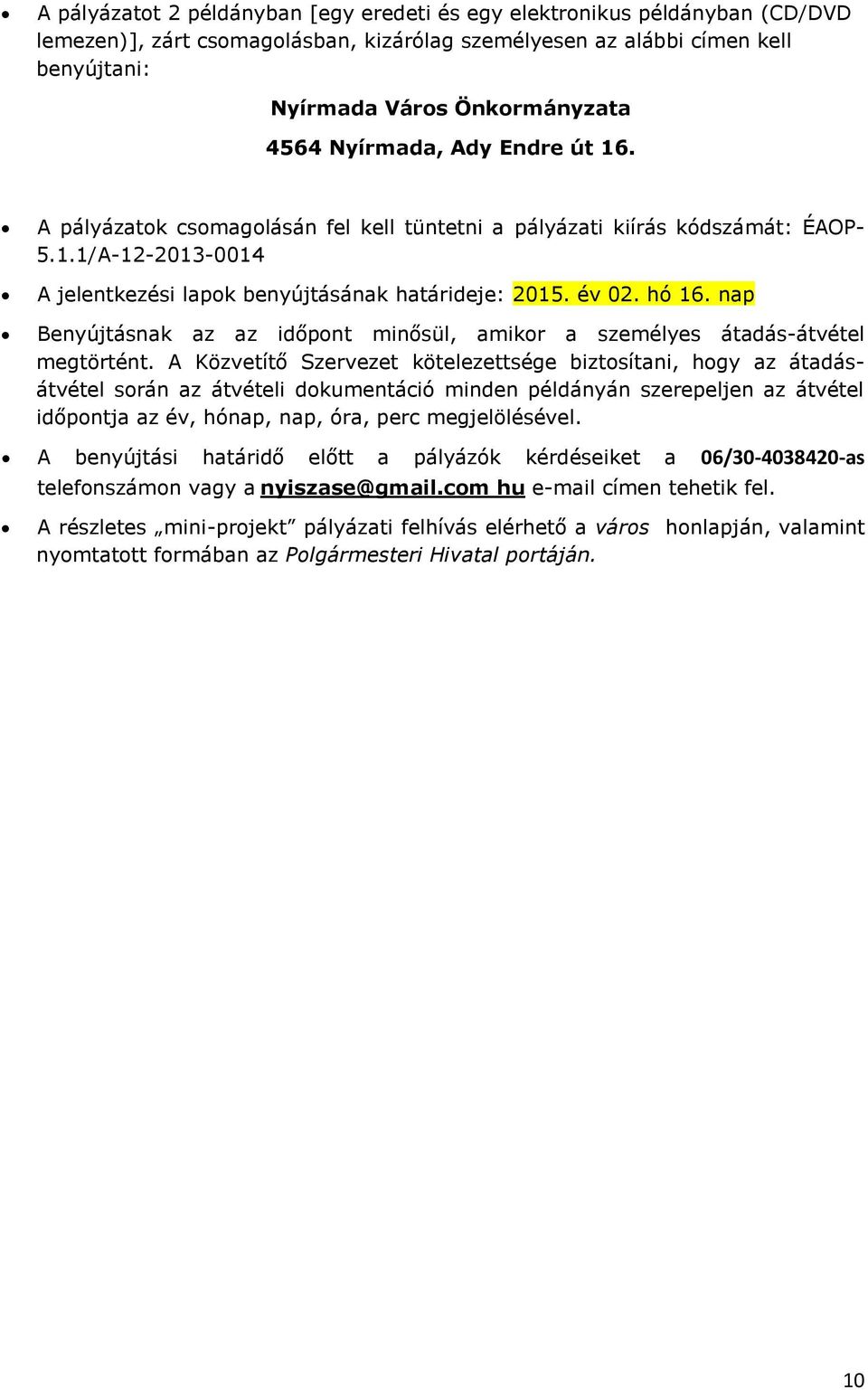 nap Benyújtásnak az az időpont minősül, amikor a személyes átadás-átvétel megtörtént.