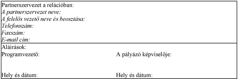 Telefonszám: Faxszám: E-mail cím: Aláírások: