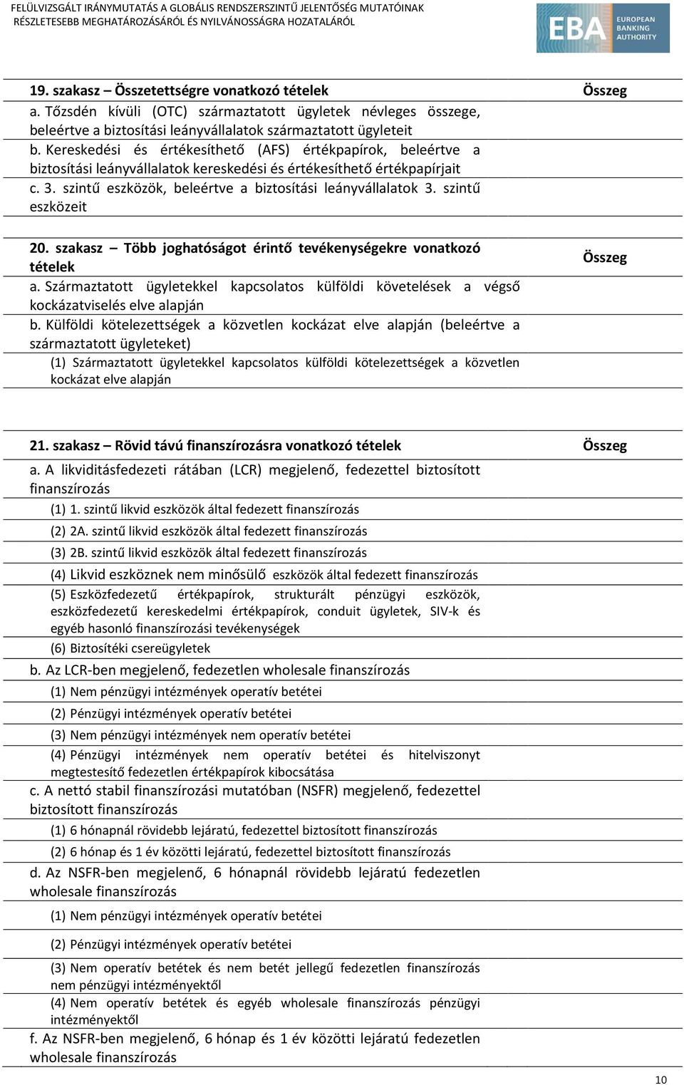 szintű eszközeit 20. szakasz Több joghatóságot érintő tevékenységekre vonatkozó tételek a. Származtatott ügyletekkel kapcsolatos külföldi követelések a végső kockázatviselés elve alapján b.