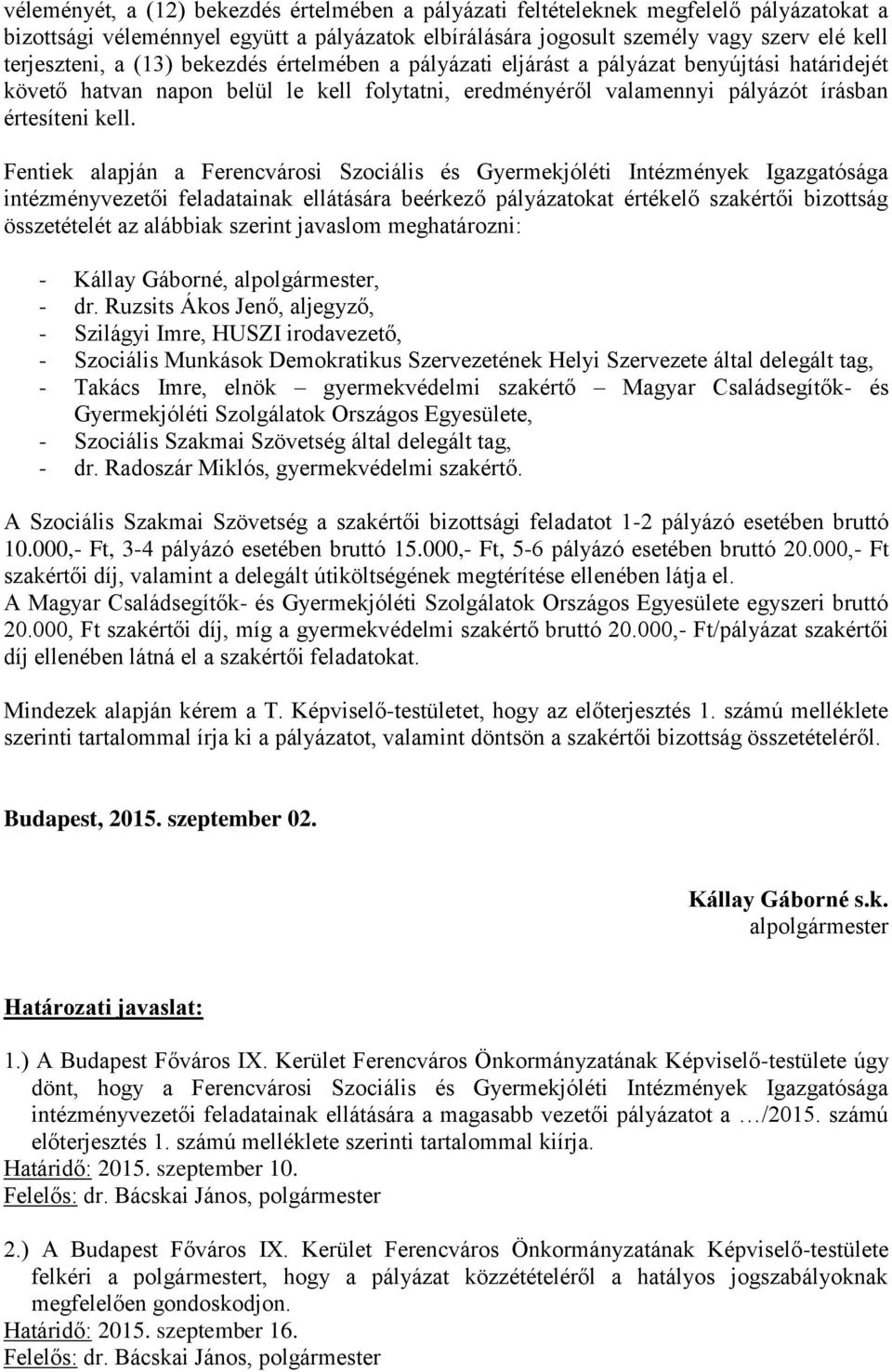 Fentiek alapján a Ferencvárosi Szociális és Gyermekjóléti Intézmények Igazgatósága intézményvezetői feladatainak ellátására beérkező pályázatokat értékelő szakértői bizottság összetételét az alábbiak