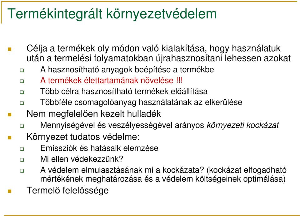 !! Több célra hasznosítható termékek előállítása Többféle csomagolóanyag használatának az elkerülése Nem megfelelően kezelt hulladék Mennyiségével és