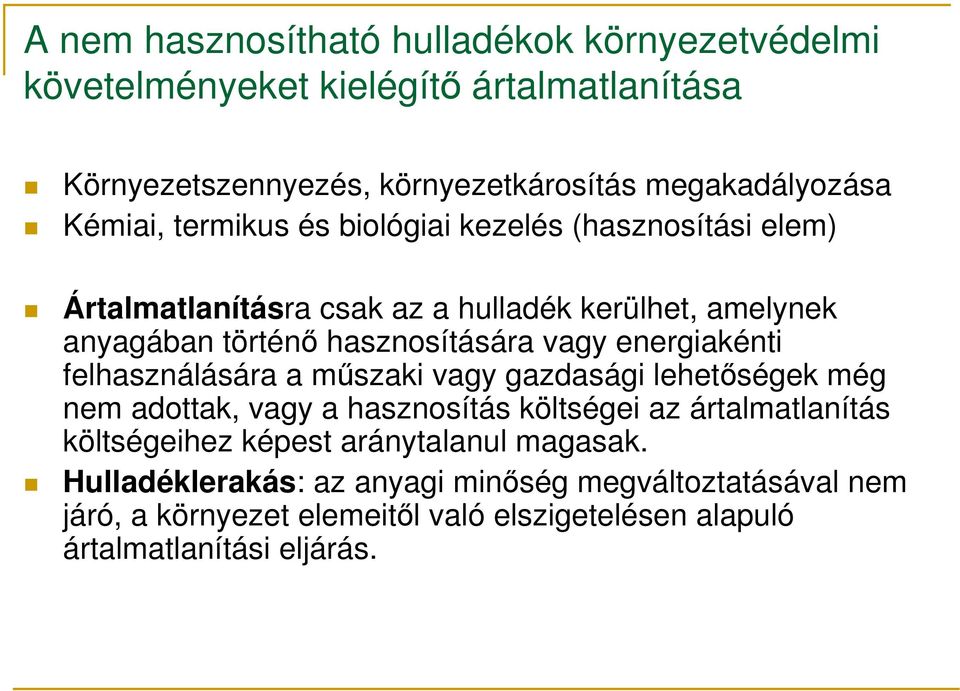 energiakénti felhasználására a műszaki vagy gazdasági lehetőségek még nem adottak, vagy a hasznosítás költségei az ártalmatlanítás költségeihez képest