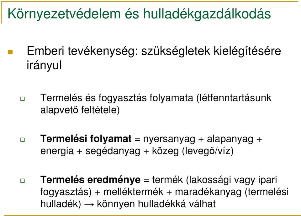 nyersanyag + alapanyag + energia + segédanyag + közeg (levegő/víz) Termelés eredménye = termék