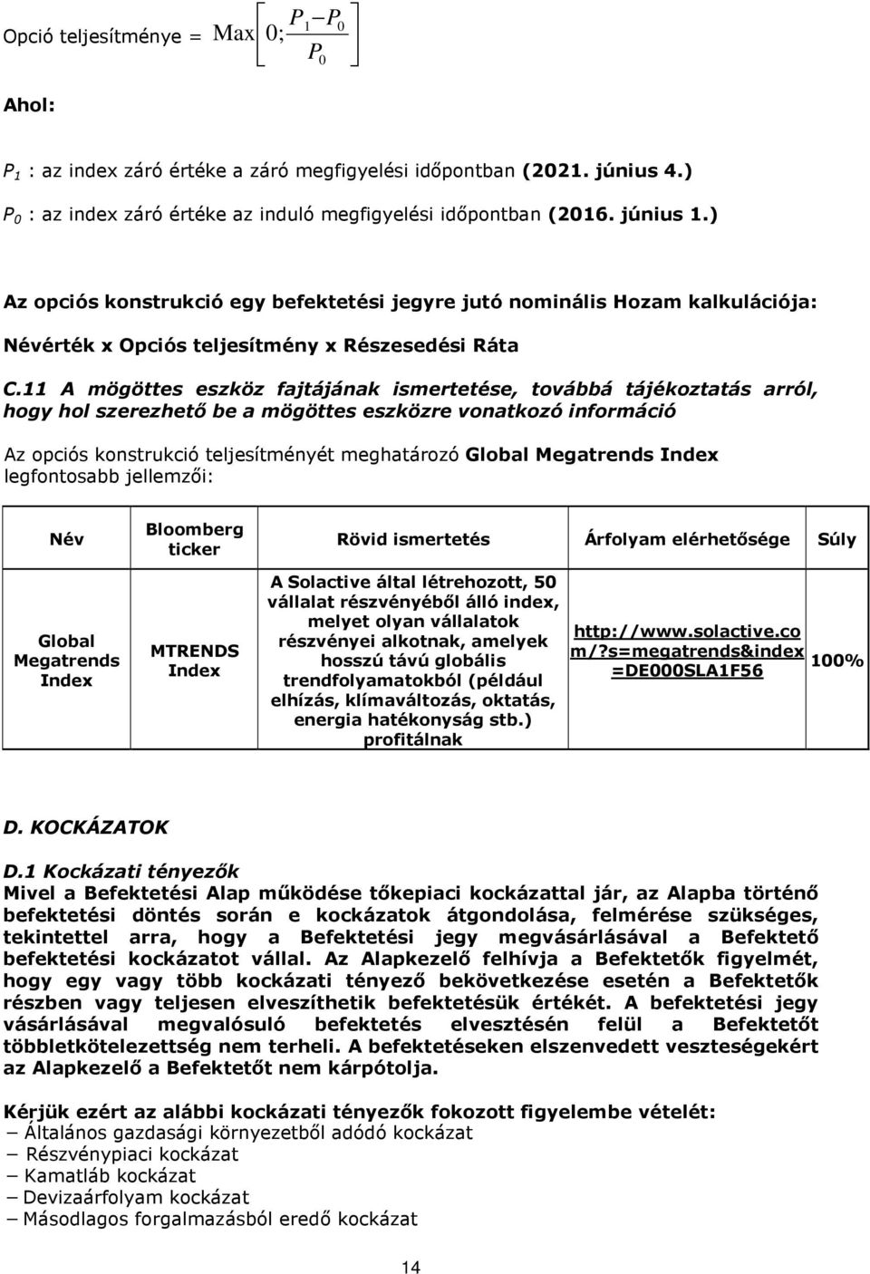 11 A mögöttes eszköz fajtájának ismertetése, továbbá tájékoztatás arról, hogy hol szerezhető be a mögöttes eszközre vonatkozó információ Az opciós konstrukció teljesítményét meghatározó Global