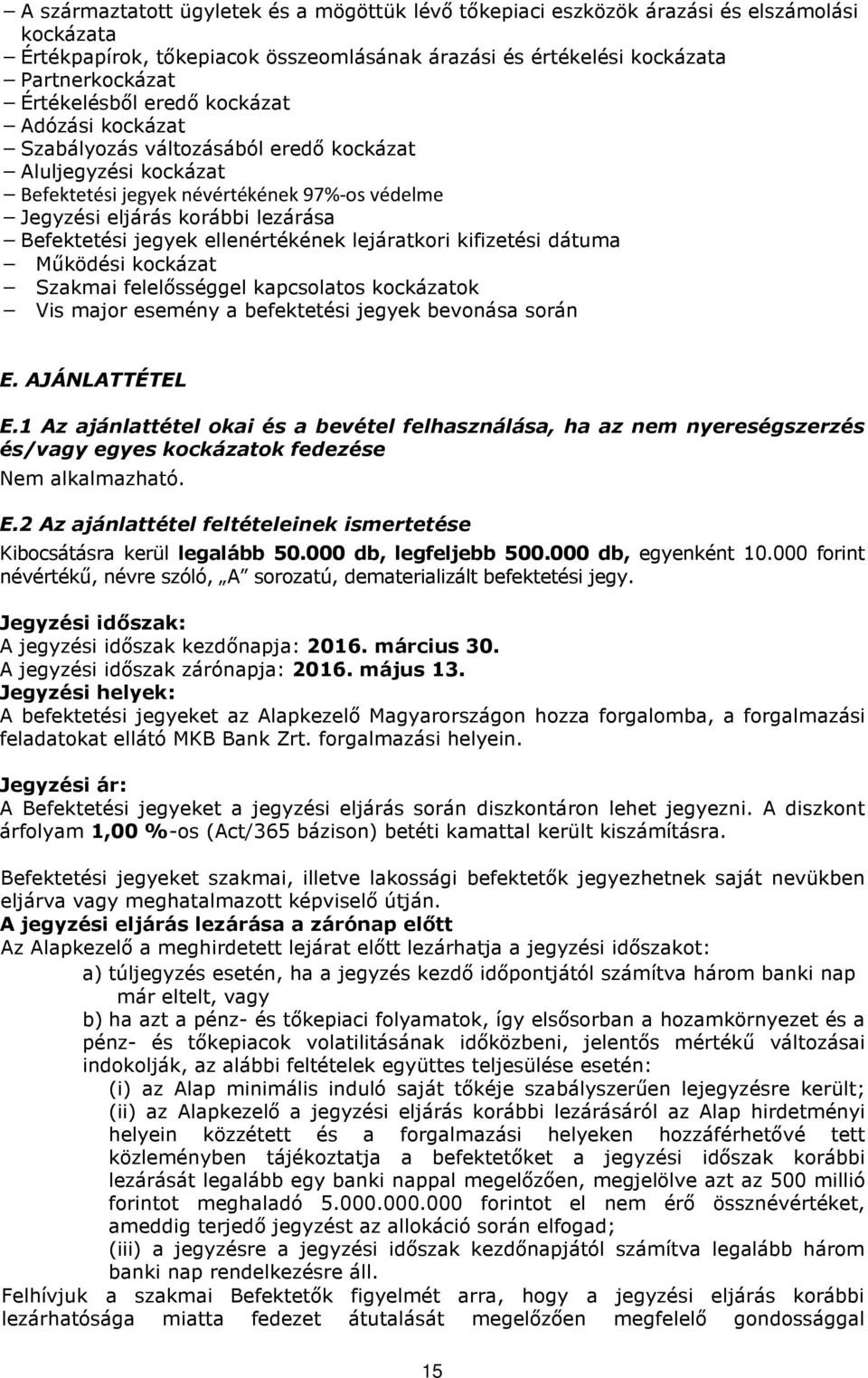 ellenértékének lejáratkori kifizetési dátuma Működési kockázat Szakmai felelősséggel kapcsolatos kockázatok Vis major esemény a befektetési jegyek bevonása során E. AJÁNLATTÉTEL E.