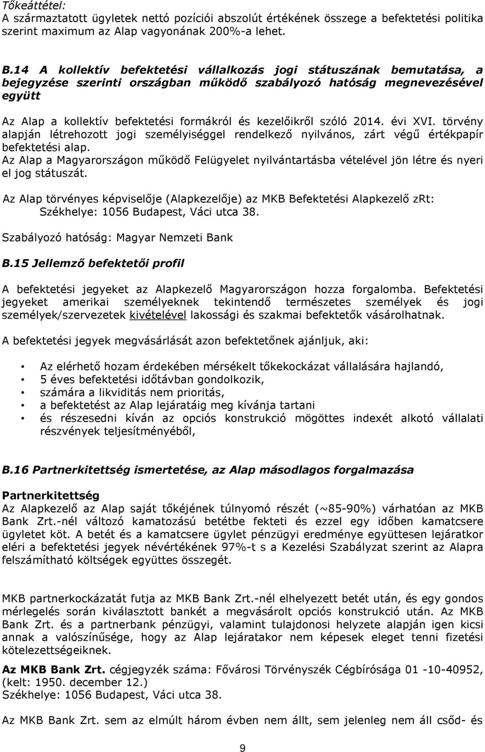 kezelőikről szóló 2014. évi XVI. törvény alapján létrehozott jogi személyiséggel rendelkező nyilvános, zárt végű értékpapír befektetési alap.