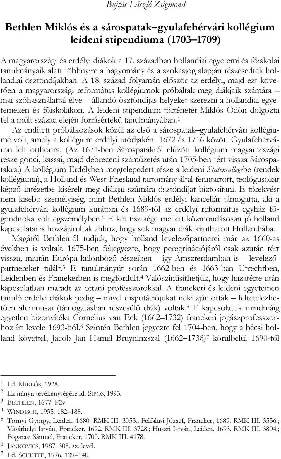 század folyamán először az erdélyi, majd ezt követően a magyarországi református kollégiumok próbáltak meg diákjaik számára mai szóhasználattal élve állandó ösztöndíjas helyeket szerezni a hollandiai