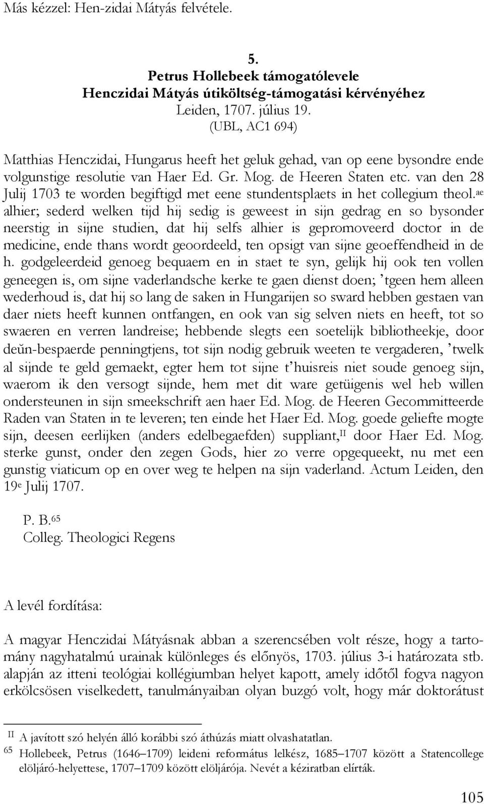 van den 28 Julij 1703 te worden begiftigd met eene stundentsplaets in het collegium theol.