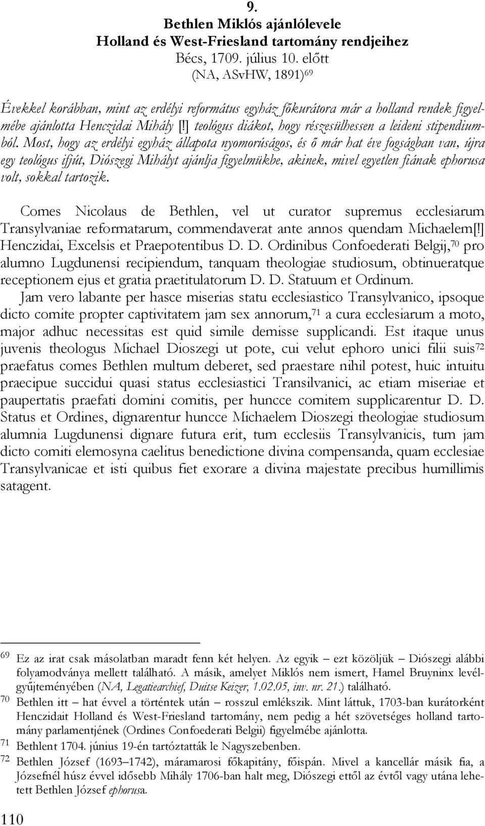 ] teológus diákot, hogy részesülhessen a leideni stipendiumból.