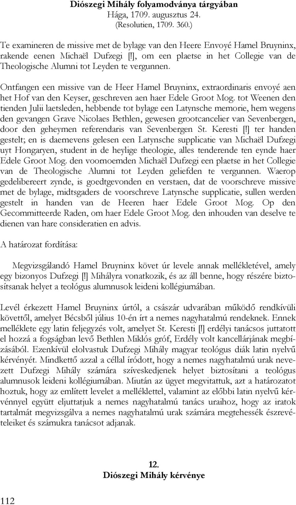 Ontfangen een missive van de Heer Hamel Bruyninx, extraordinaris envoyé aen het Hof van den Keyser, geschreven aen haer Edele Groot Mog.