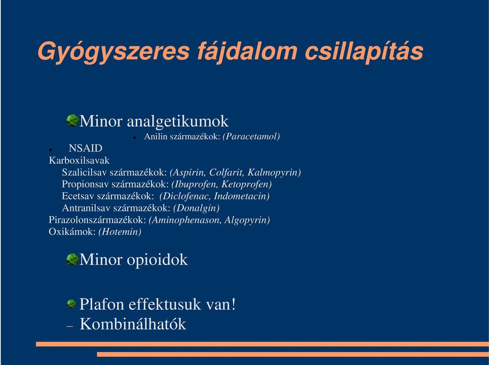 (Ibuprofen, Ketoprofen) Ecetsav származékok: (Diclofenac, Indometacin) Antranilsav származékok: