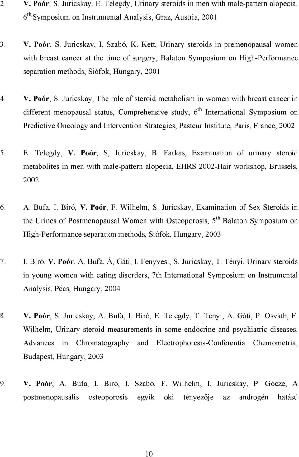 Juricskay, The role of steroid metabolism in women with breast cancer in different menopausal status, Comprehensive study, 6 th International Symposium on Predictive Oncology and Intervention