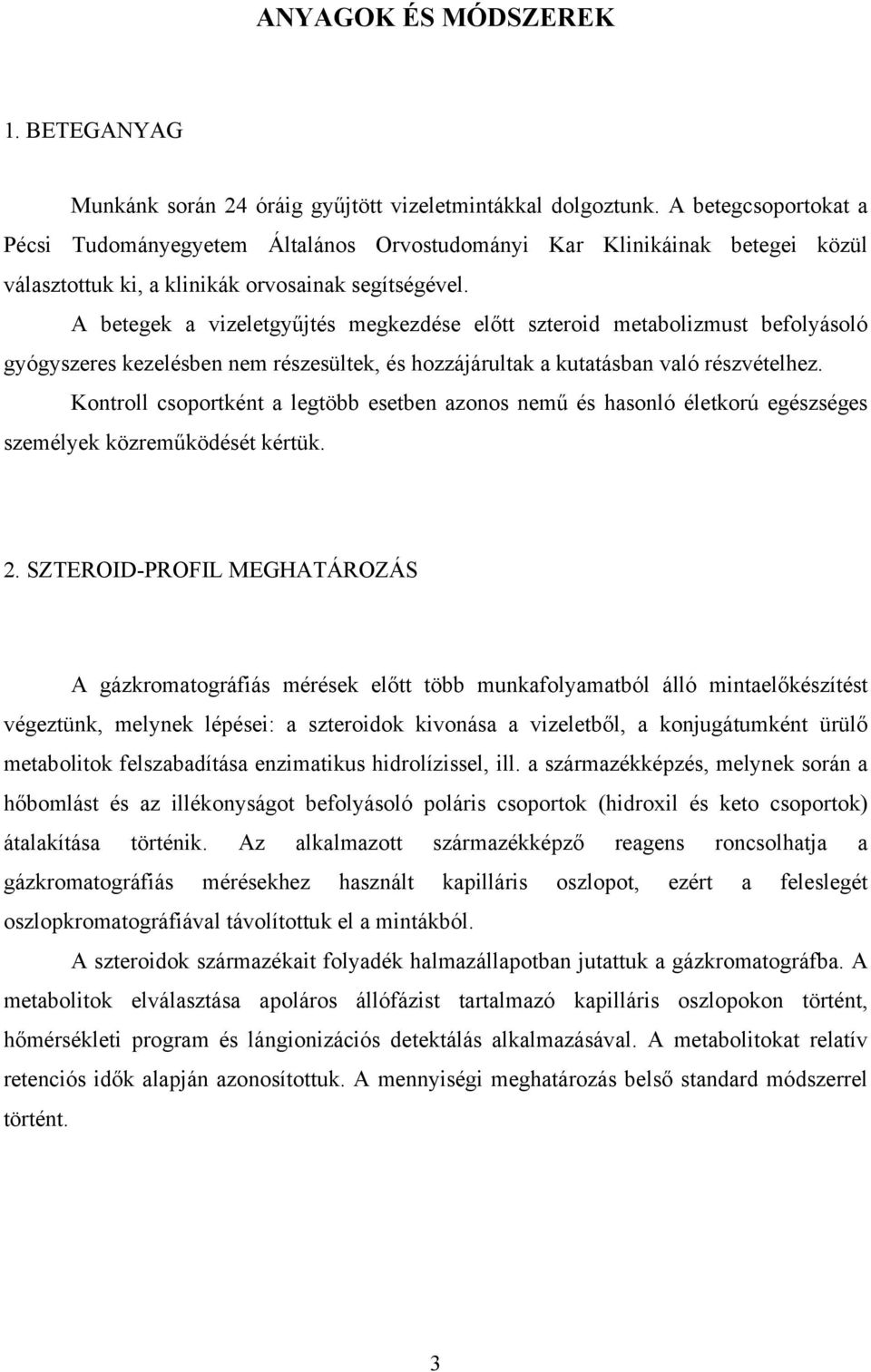 A betegek a vizeletgyűjtés megkezdése előtt szteroid metabolizmust befolyásoló gyógyszeres kezelésben nem részesültek, és hozzájárultak a kutatásban való részvételhez.