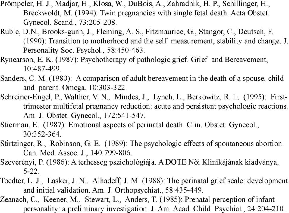 , 58:450-463. Rynearson, E. K. (1987): Psychotherapy of pathologic grief. Grief and Bereavement, 10:487-499. Sanders, C. M.