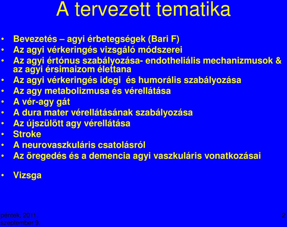 szabályozása Az agy metabolizmusa és vérellátása A vér-agy gát A dura mater vérellátásának szabályozása Az