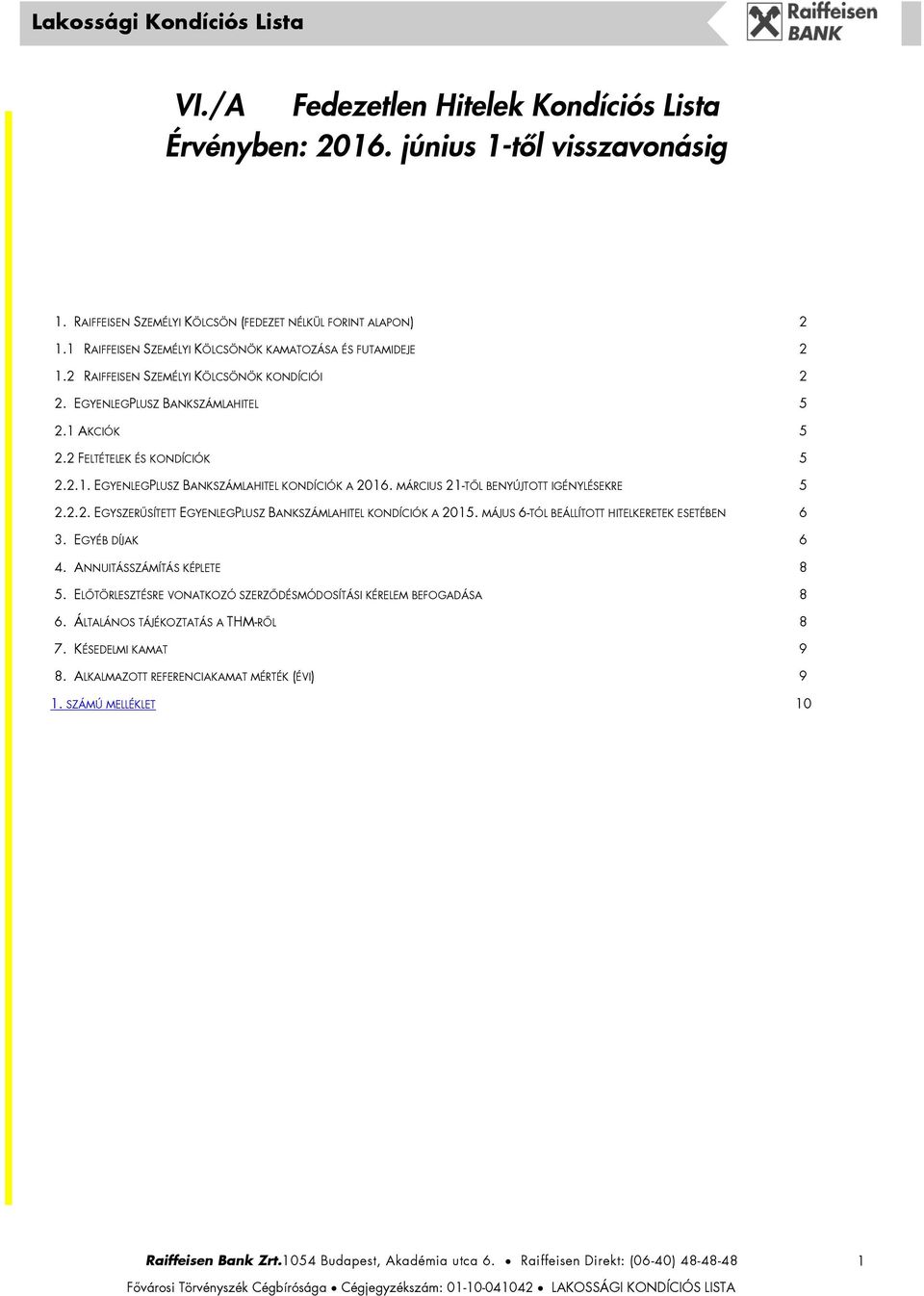 MÁRCIUS 21-TŐL BENYÚJTOTT IGÉNYLÉSEKRE 5 2.2.2. EGYSZERŰSÍTETT EGYENLEGPLUSZ BANKSZÁMLAHITEL KONDÍCIÓK A 2015. MÁJUS 6-TÓL BEÁLLÍTOTT HITELKERETEK ESETÉBEN 6 3. EGYÉB DÍJAK 6 4.