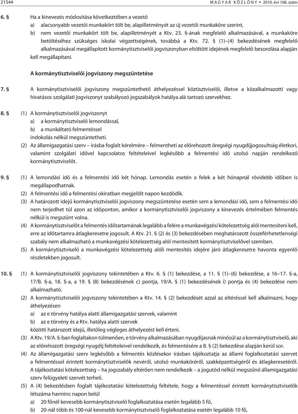 -ának megfelelõ alkalmazásával, a munkaköre betöltéséhez szükséges iskolai végzettségének, továbbá a Ktv. 72.