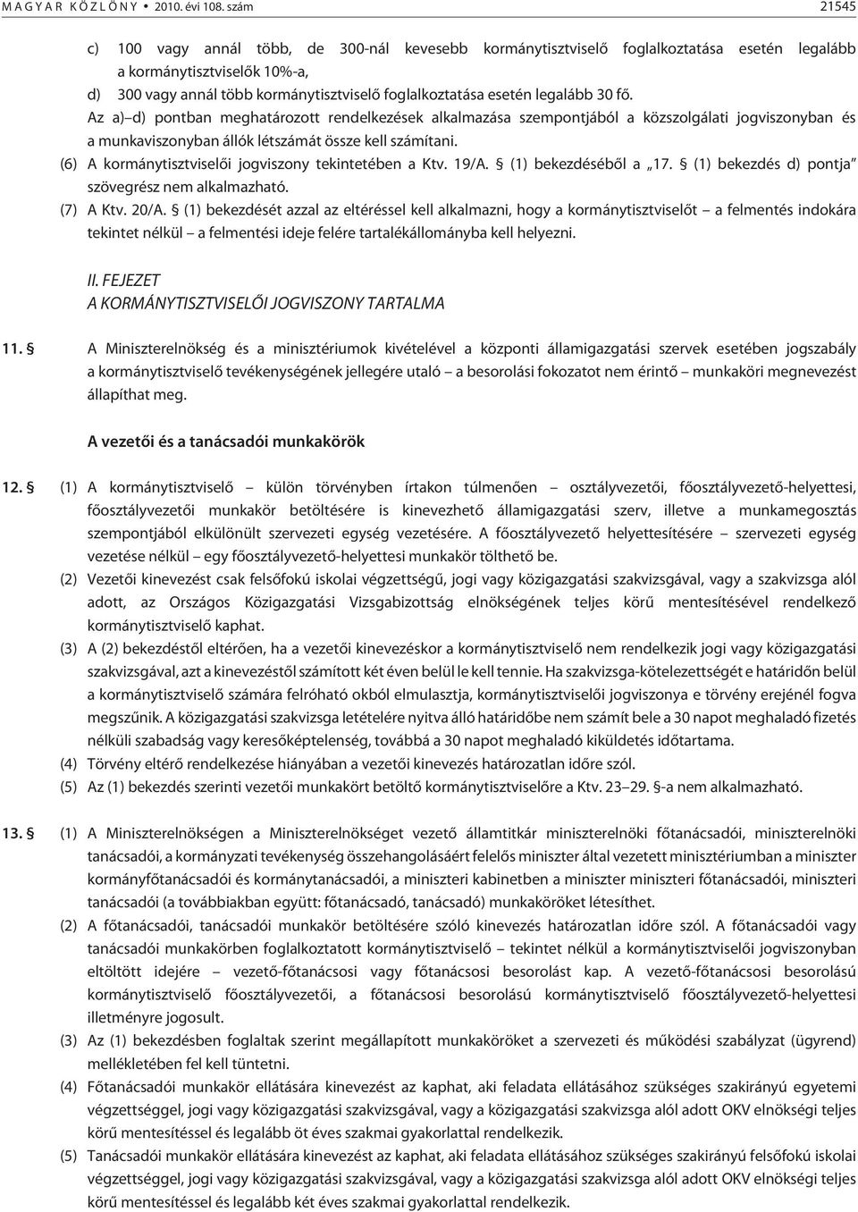 legalább 30 fõ. Az a) d) pontban meghatározott rendelkezések alkalmazása szempontjából a közszolgálati jogviszonyban és a munkaviszonyban állók létszámát össze kell számítani.