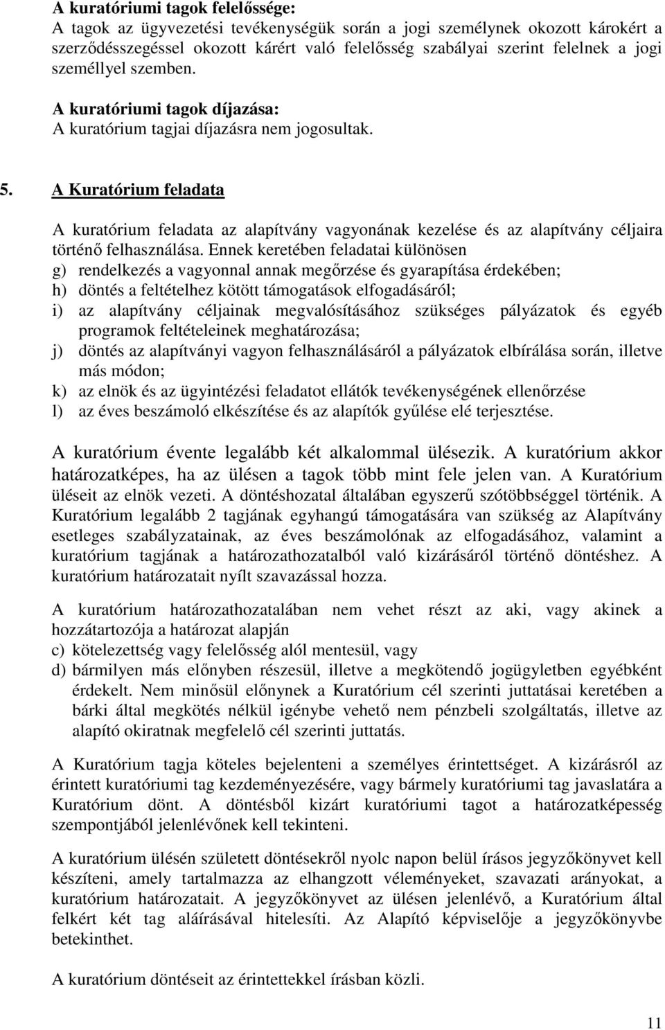 A Kuratórium feladata A kuratórium feladata az alapítvány vagyonának kezelése és az alapítvány céljaira történı felhasználása.