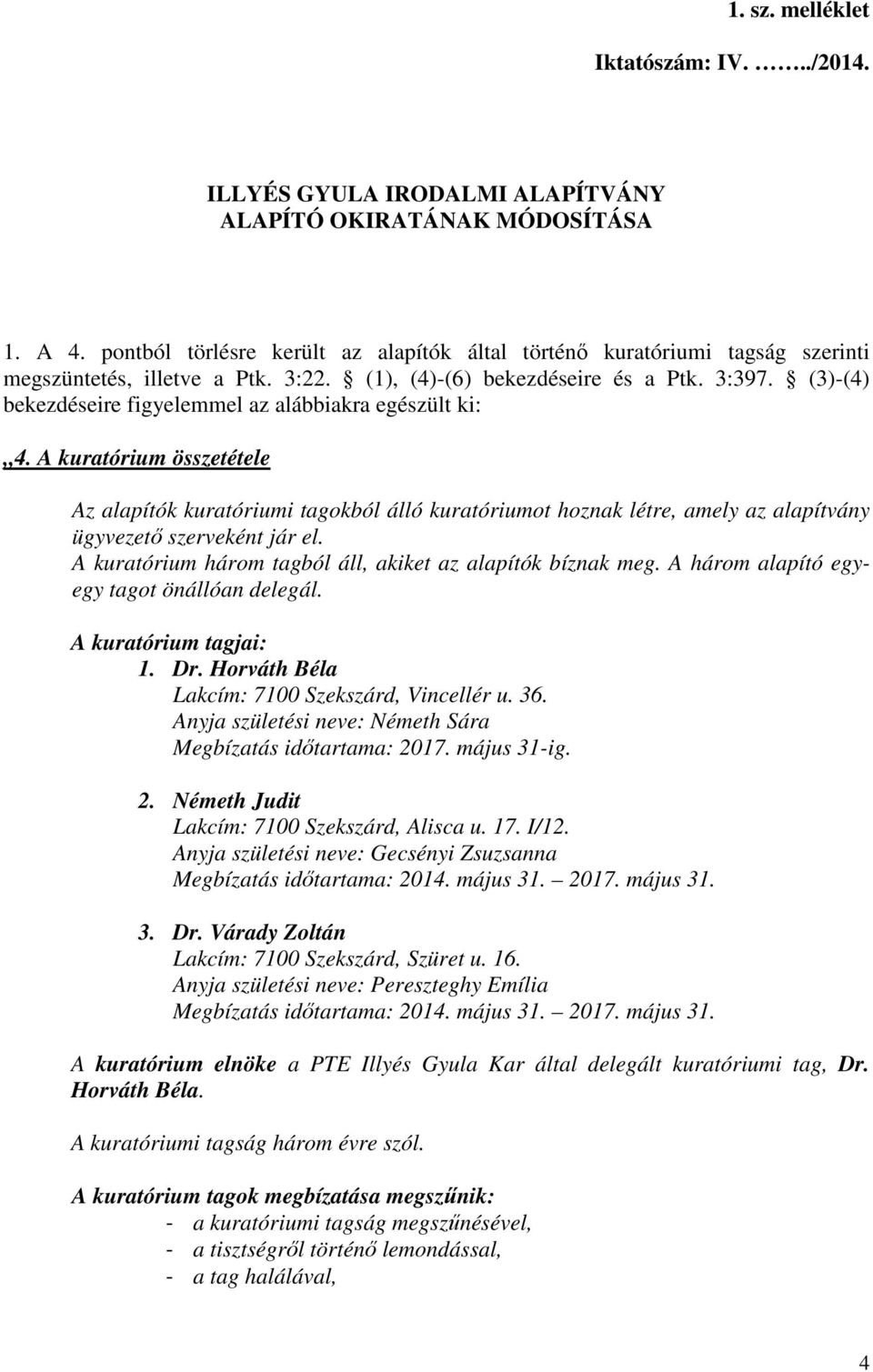 (3)-(4) bekezdéseire figyelemmel az alábbiakra egészült ki: 4.