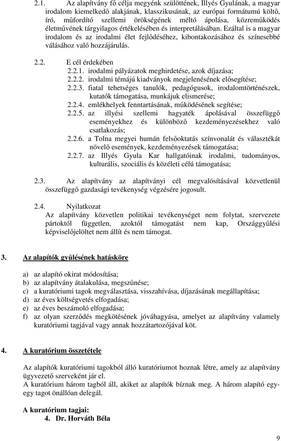 Ezáltal is a magyar irodalom és az irodalmi élet fejlıdéséhez, kibontakozásához és színesebbé válásához való hozzájárulás. 2.2. E cél érdekében 2.2.1.