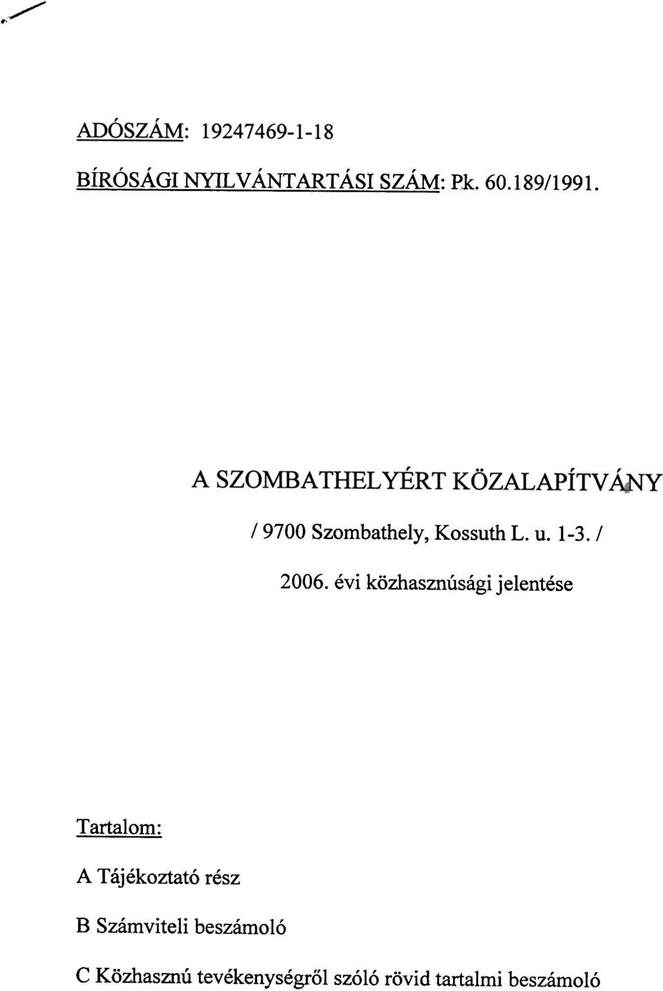 évi közhasznúsági jelentése Tartalm: A Tájékztató rész B