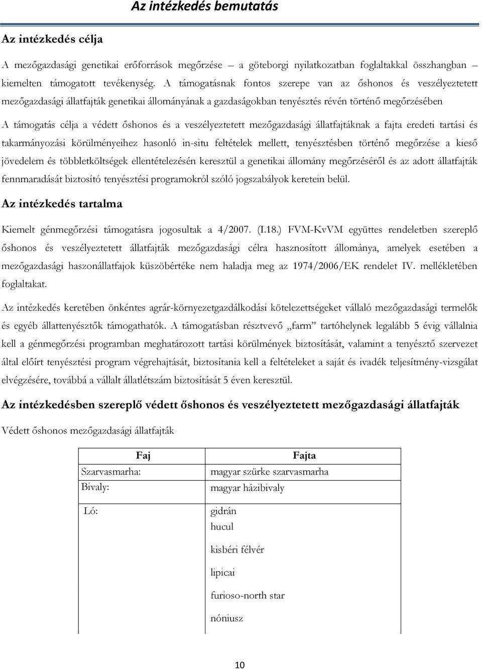 őshonos és a veszélyeztetett mezőgazdasági állatfajtáknak a fajta eredeti tartási és takarmányozási körülményeihez hasonló in-situ feltételek mellett, tenyésztésben történő megőrzése a kieső