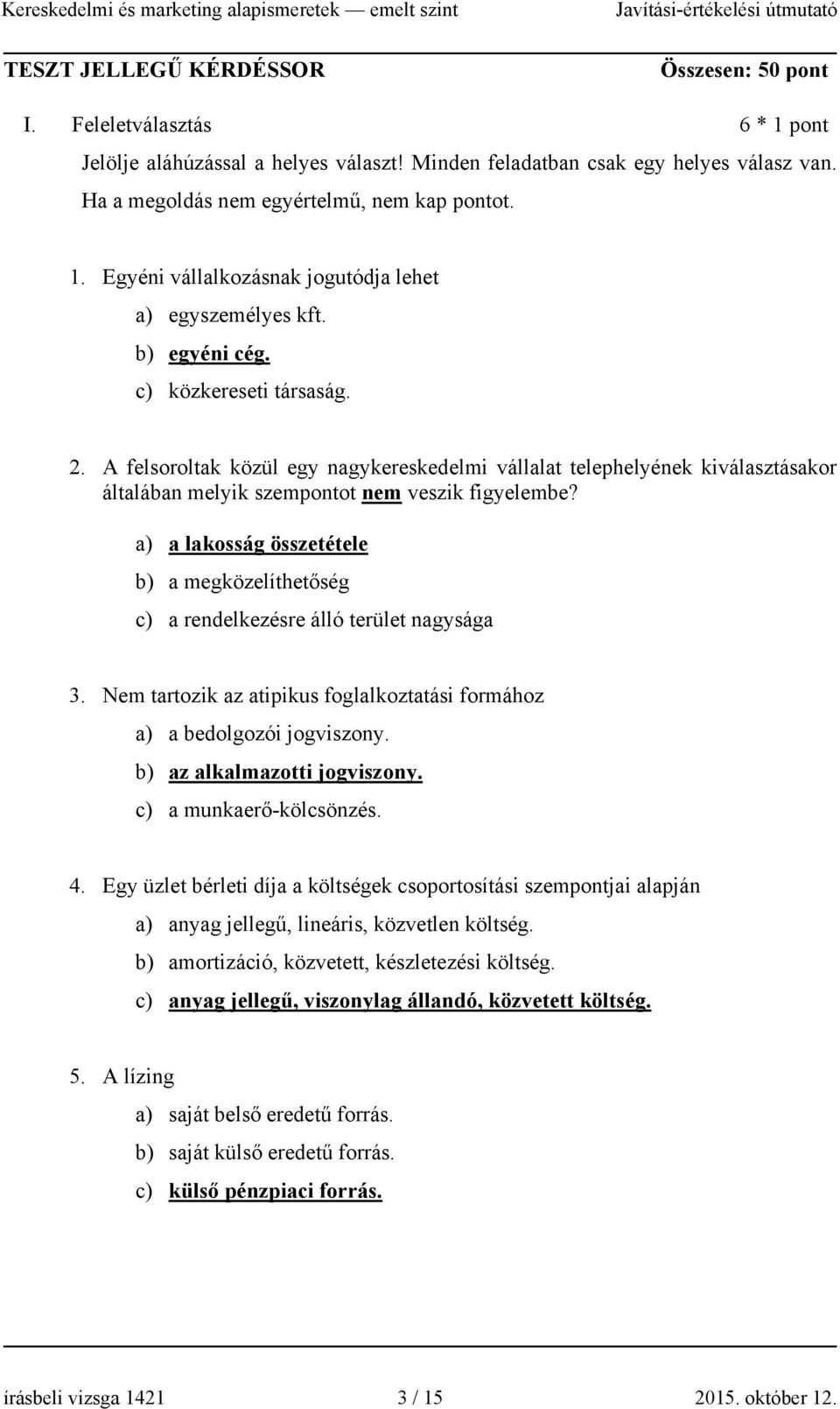 A felsoroltak közül egy nagykereskedelmi vállalat telephelyének kiválasztásakor általában melyik szempontot nem veszik figyelembe?