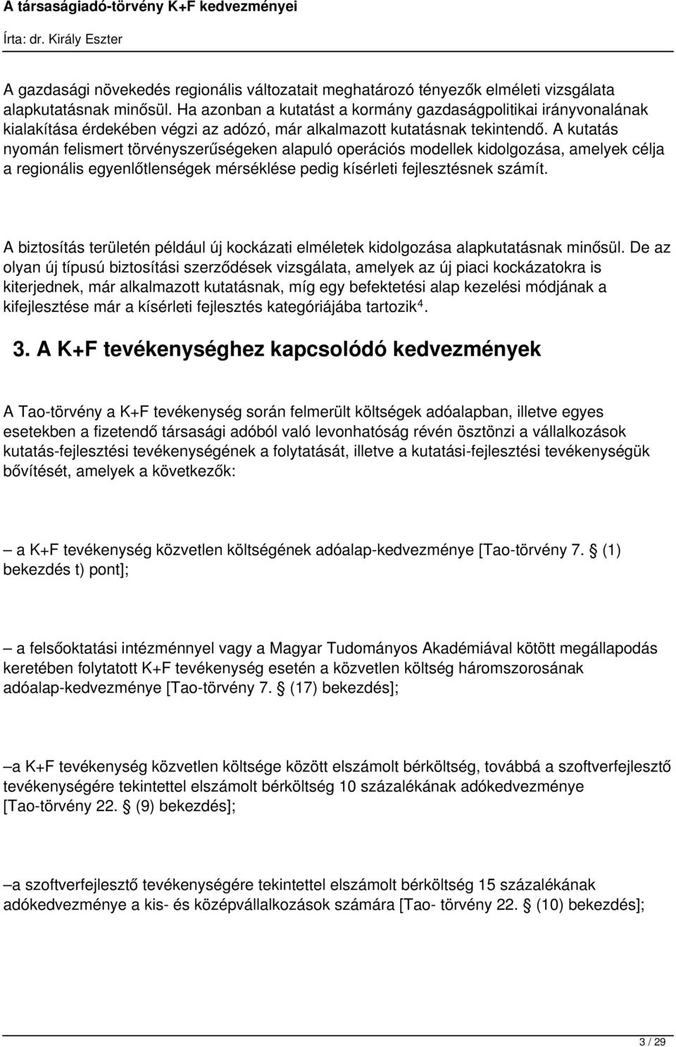 A kutatás nyomán felismert törvényszerűségeken alapuló operációs modellek kidolgozása, amelyek célja a regionális egyenlőtlenségek mérséklése pedig kísérleti fejlesztésnek számít.