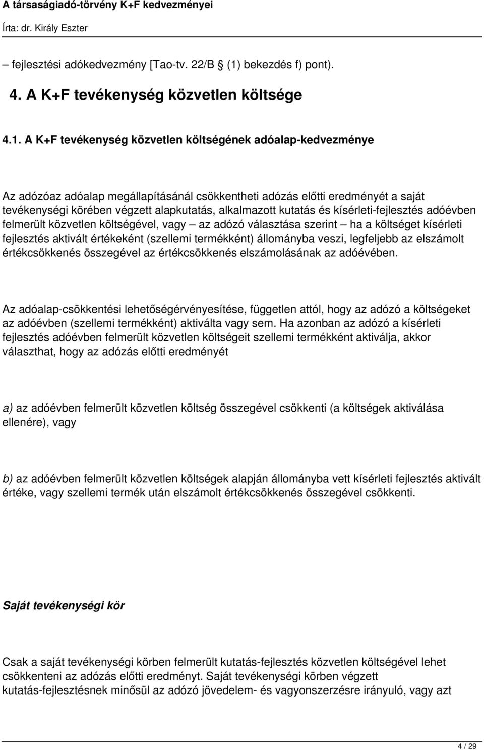 A K+F tevékenység közvetlen költségének adóalap-kedvezménye Az adózóaz adóalap megállapításánál csökkentheti adózás előtti eredményét a saját tevékenységi körében végzett alapkutatás, alkalmazott