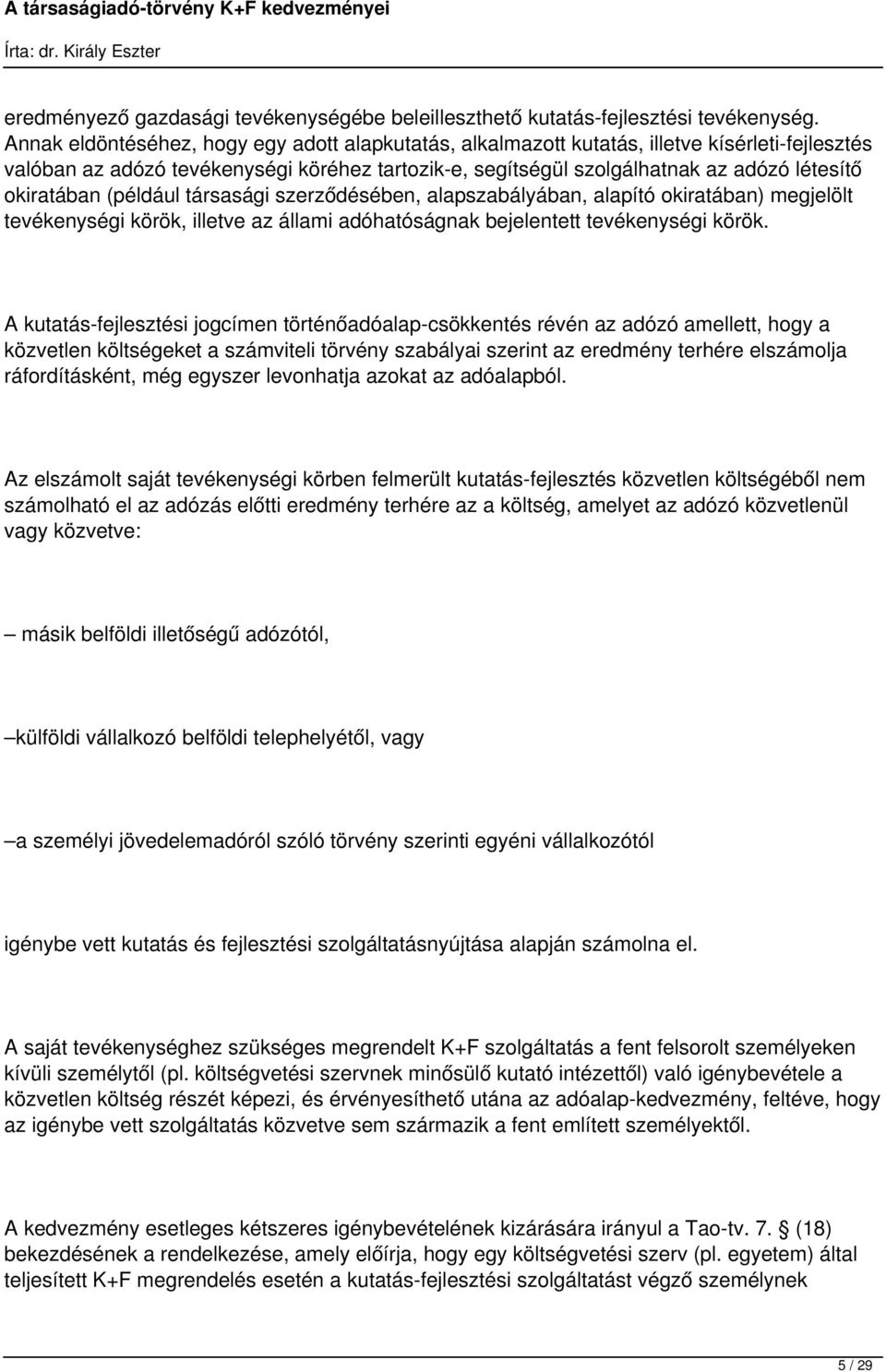 okiratában (például társasági szerződésében, alapszabályában, alapító okiratában) megjelölt tevékenységi körök, illetve az állami adóhatóságnak bejelentett tevékenységi körök.