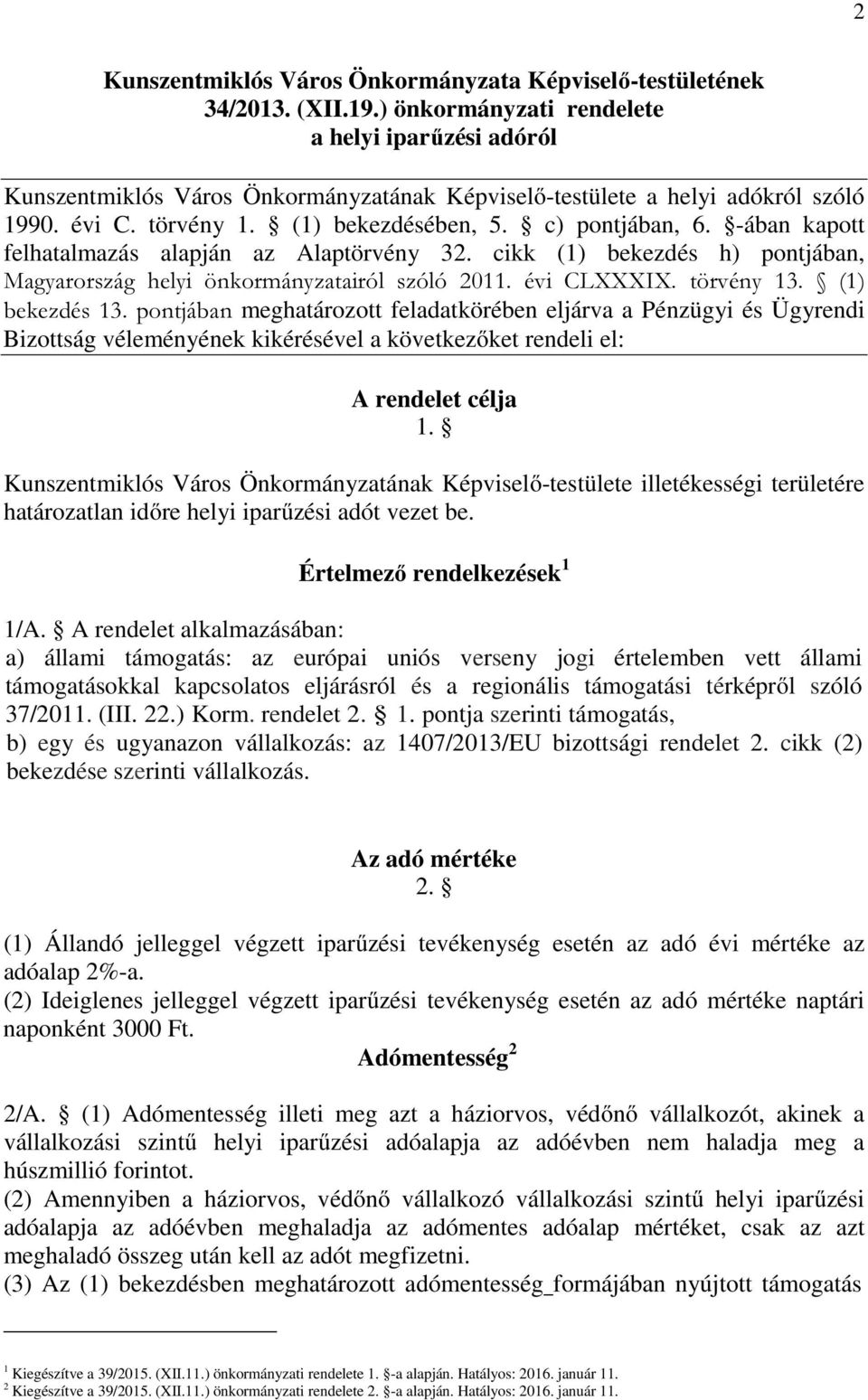 -ában kapott felhatalmazás alapján az Alaptörvény 32. cikk (1) bekezdés h) pontjában, Magyarország helyi önkormányzatairól szóló 2011. évi CLXXXIX. törvény 13. (1) bekezdés 13.