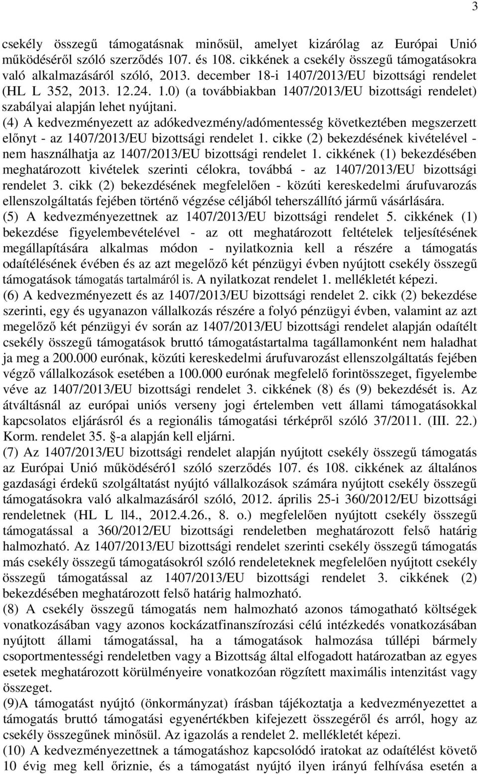 (4) A kedvezményezett az adókedvezmény/adómentesség következtében megszerzett előnyt - az 1407/2013/EU bizottsági rendelet 1.