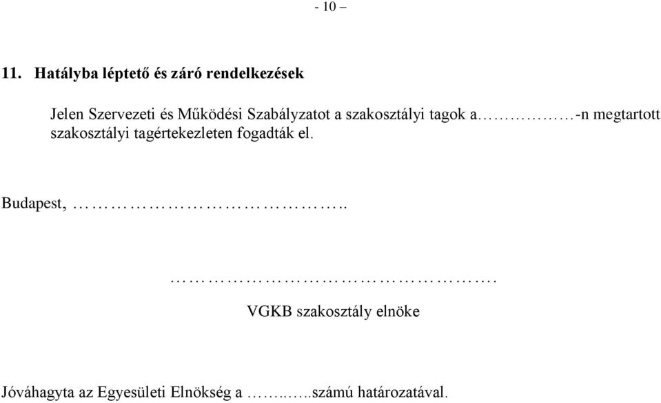 Működési Szabályzatot a szakosztályi tagok a -n megtartott