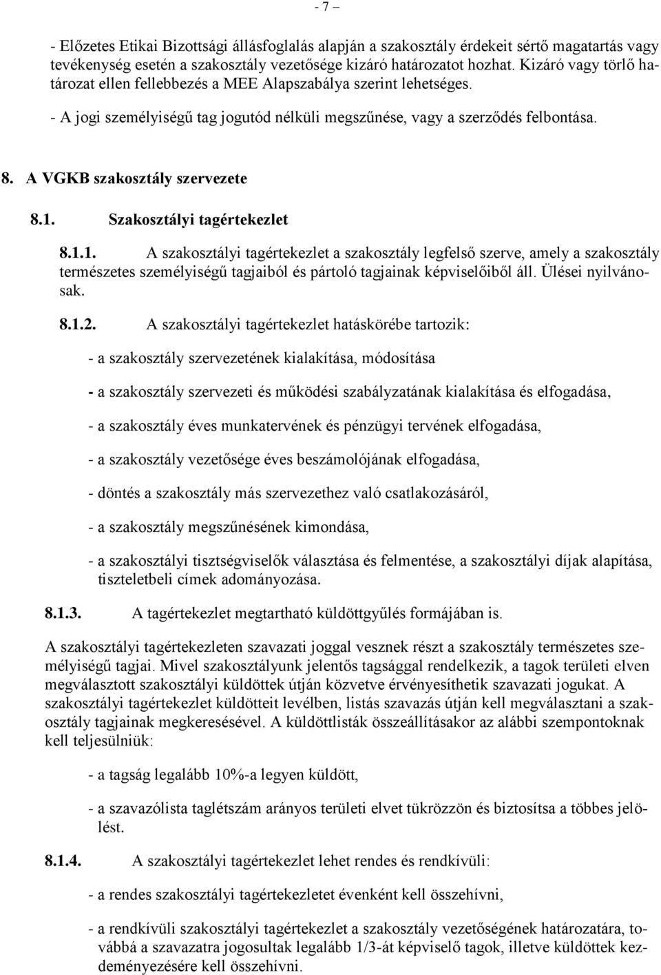 A VGKB szakosztály szervezete 8.1. Szakosztályi tagértekezlet 8.1.1. A szakosztályi tagértekezlet a szakosztály legfelső szerve, amely a szakosztály természetes személyiségű tagjaiból és pártoló tagjainak képviselőiből áll.